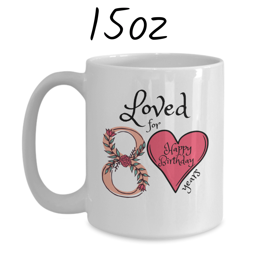 Birthday Gift, Custom 80th Birthday Mug: Loved for 80 years. Happy Birthday