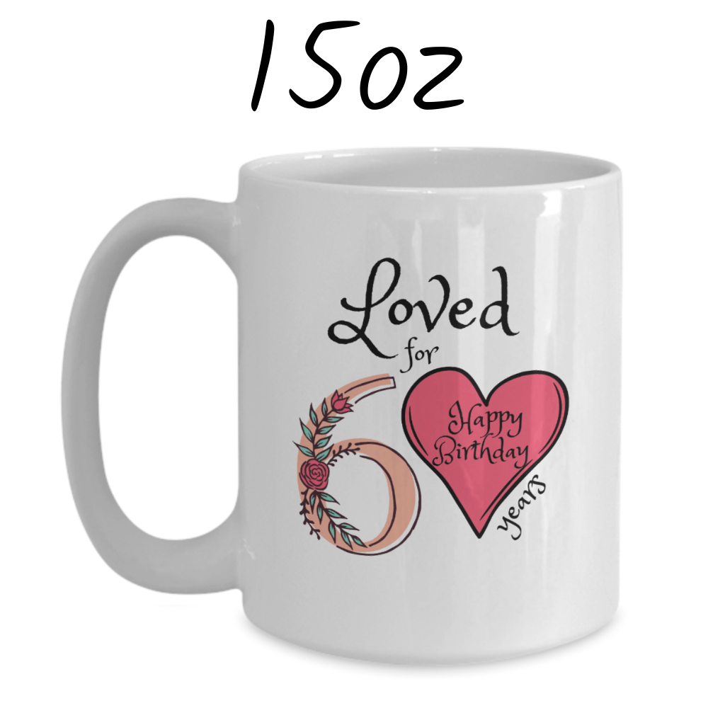 Birthday Gift, Custom 60th Birthday Mug: Loved for 60 years. Happy Birthday