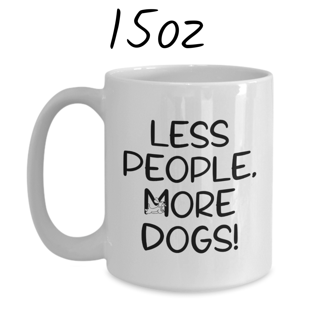 Dog, Coffee Mug: Less People, More Dogs!