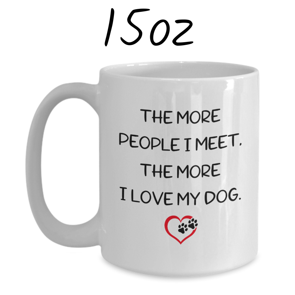 Dog, Coffee Mug: The More People I Meet...