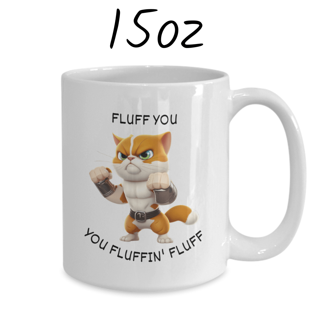 Cat, Coffee Mug: Fluff You You Fluffin' Fluff