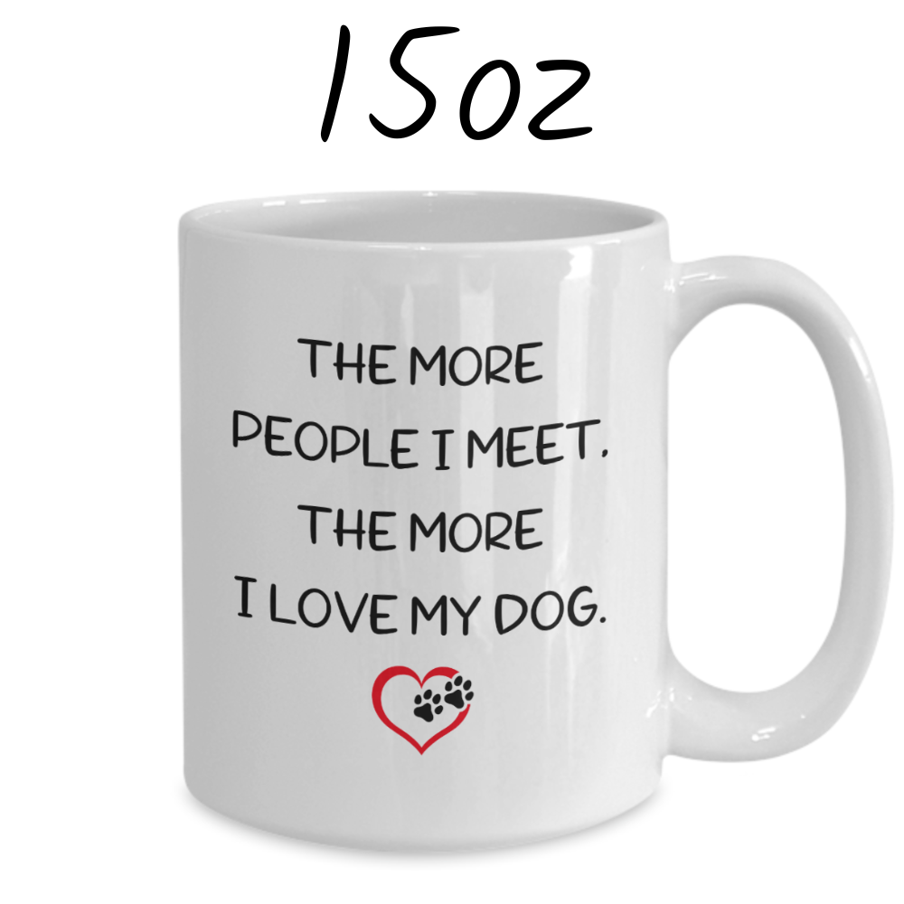 Dog, Coffee Mug: The More People I Meet...