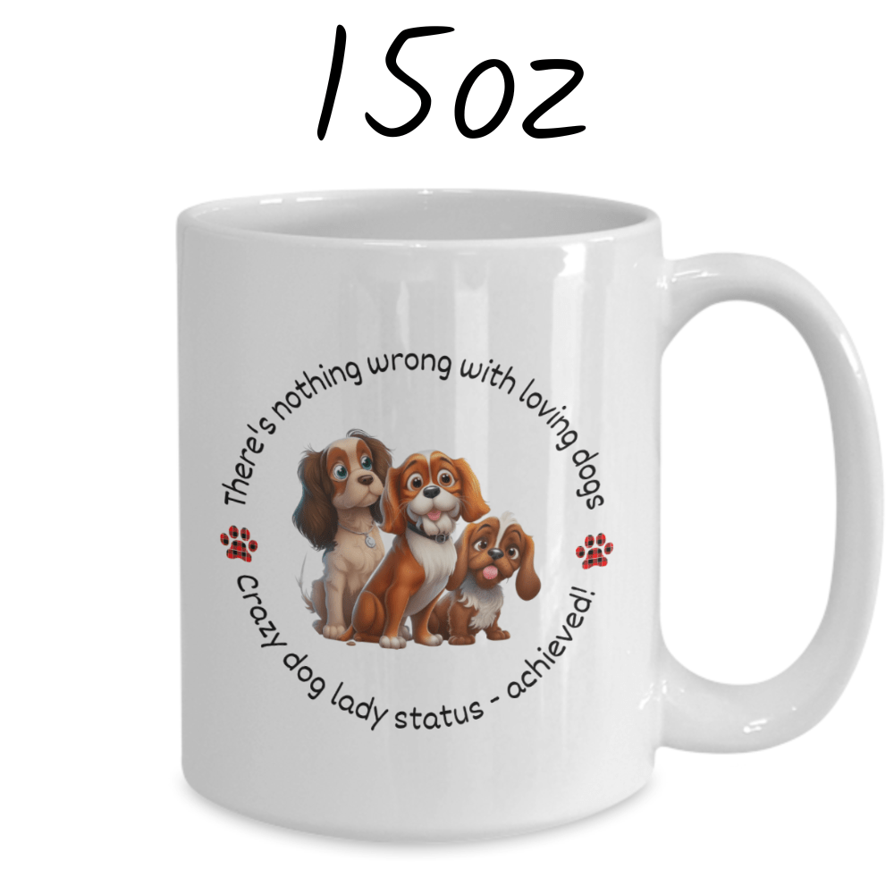 Dog, Coffee Mug: There's Nothing Wrong With Loving Dogs...