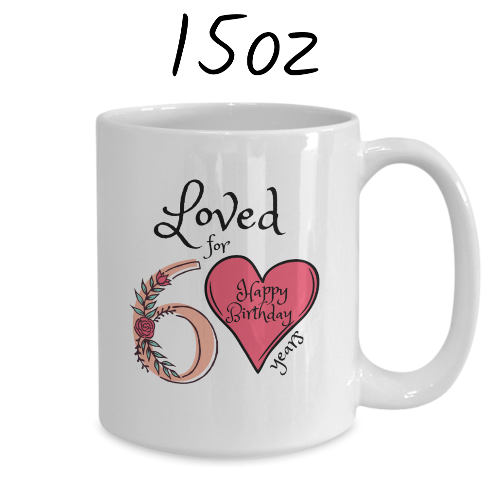 Birthday Gift, Custom 60th Birthday Mug: Loved for 60 years. Happy Birthday