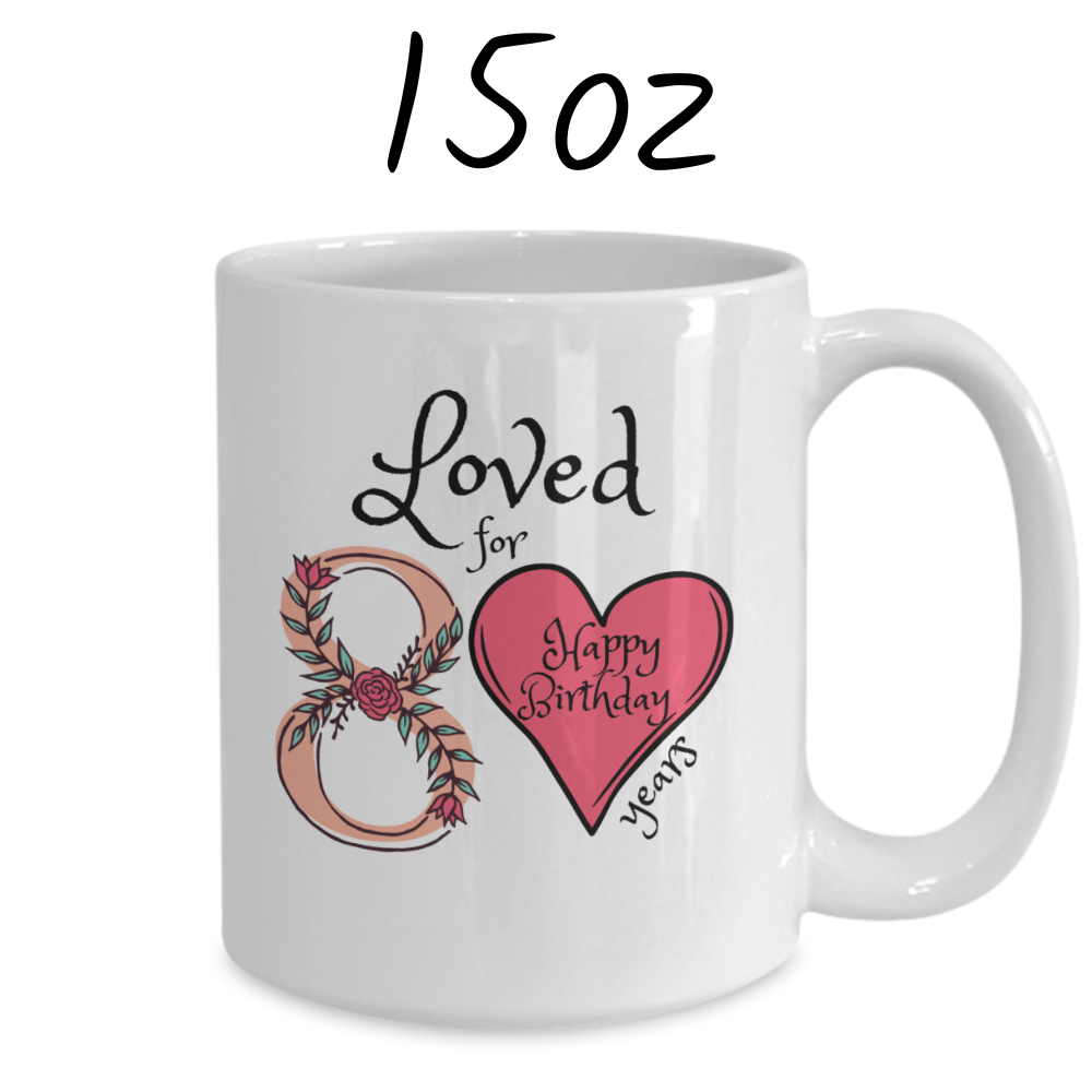 Birthday Gift, Custom 80th Birthday Mug: Loved for 80 years. Happy Birthday