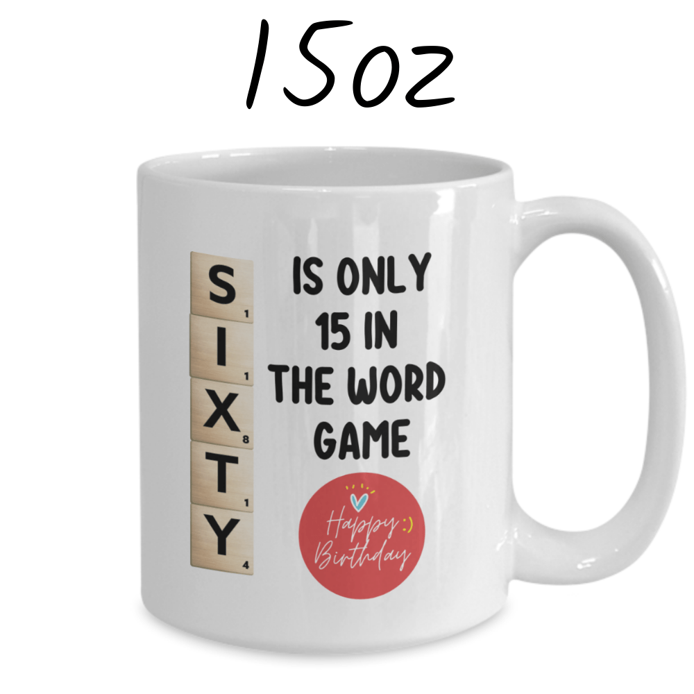 Birthday Gift, Custom 60th Birthday Mug: Sixty Is Only 15 In The Word Game