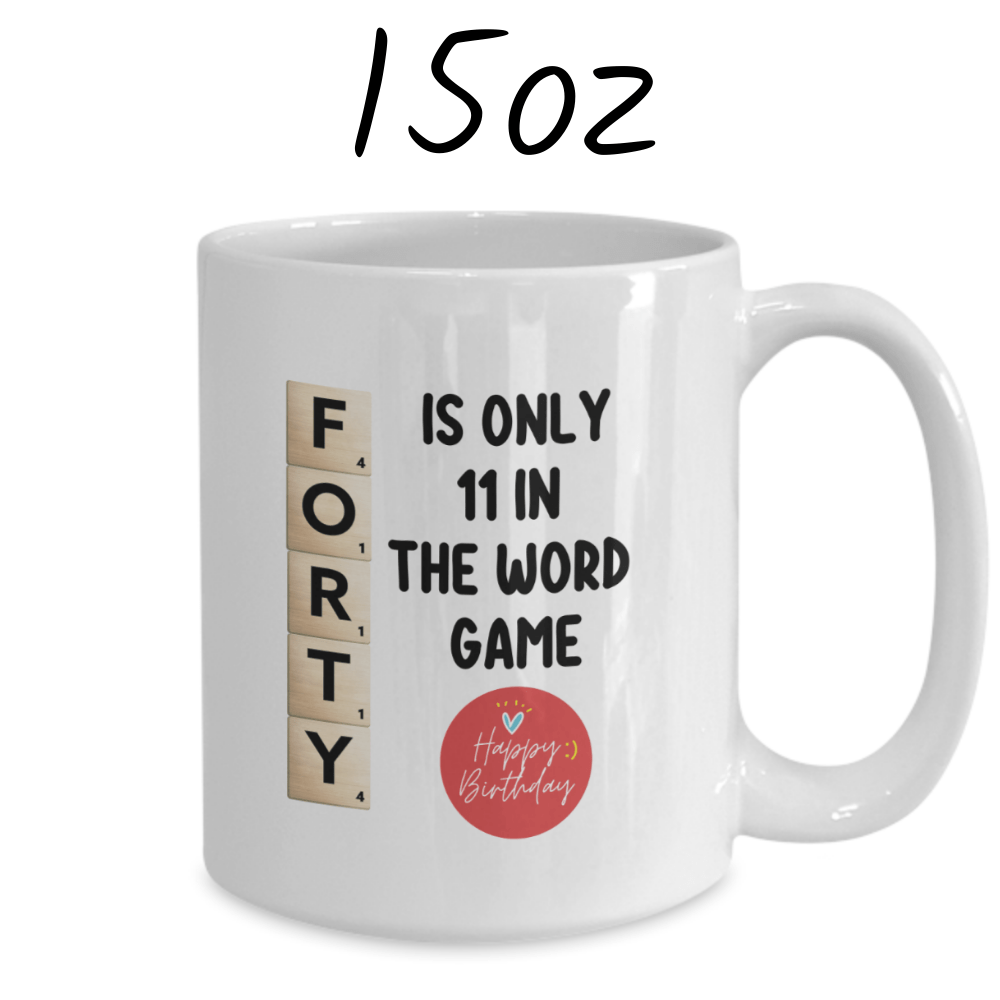 Birthday Gift, Custom 40th Birthday Mug: Forty Is Only 11 In The Word Game
