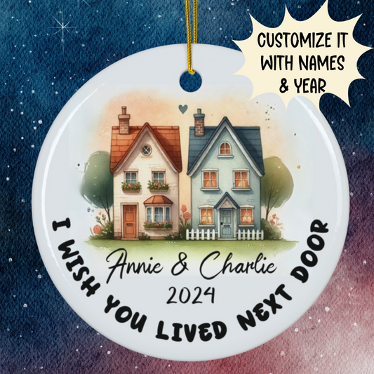 Personalized Ceramic Ornament: I Wished You Lived Next Door