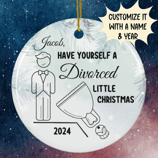 Divorce, Personalized Ceramic Ornament For Him: Have Yourself A Divorced Little Christmas