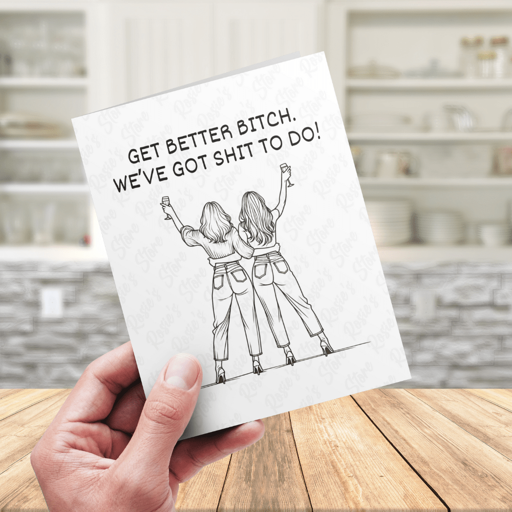 Get Better, Funny Friendship Greeting Card: Get Better B*tch...