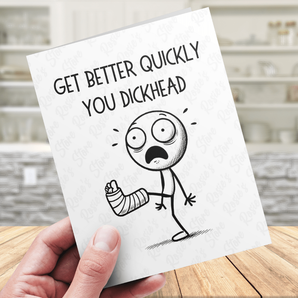 Broken Leg, Ankle Funny Greeting Card: Get Better Quickly You Dickhead