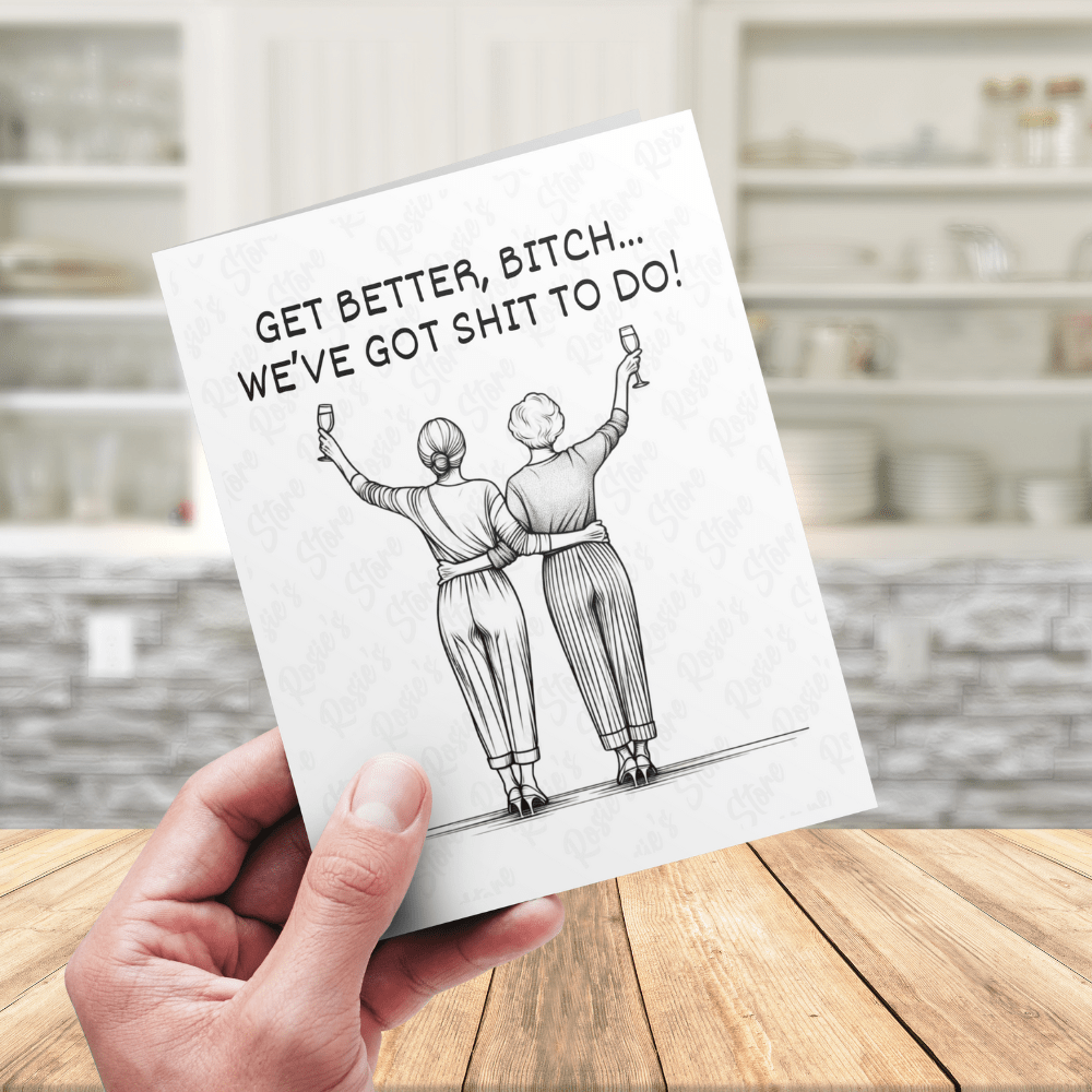 Get Better, Funny Friendship Greeting Card: Get Better, B*tch...