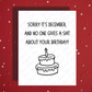 Birthday December Greeting Card: Sorry It's December