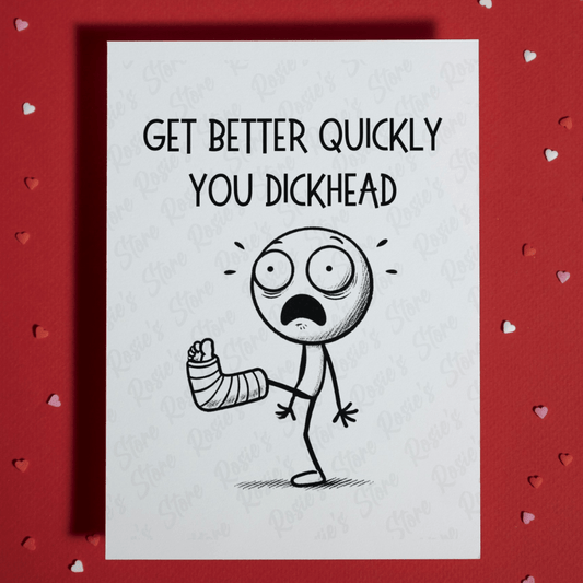 Broken Leg, Ankle Funny Greeting Card: Get Better Quickly You Dickhead