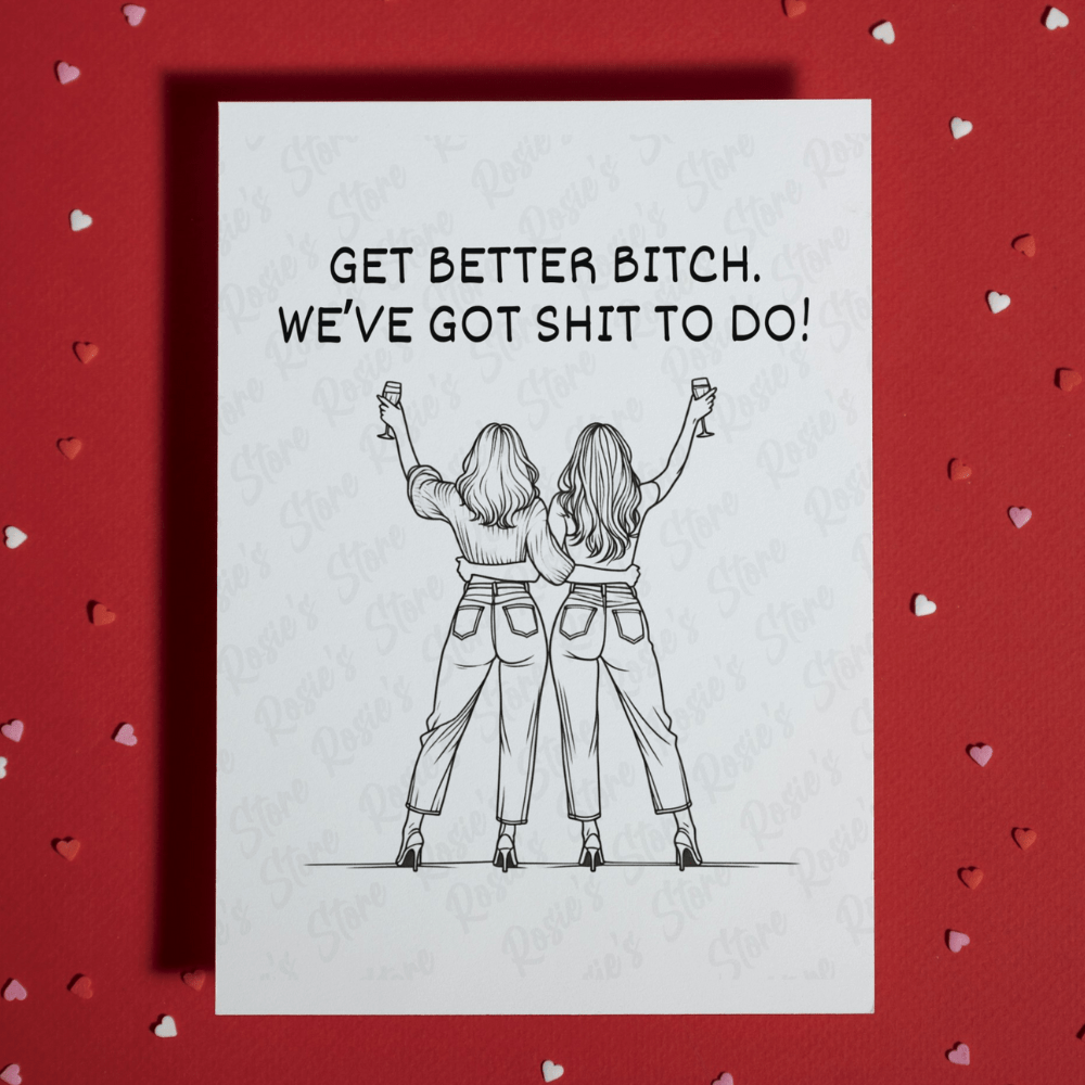 Get Better, Funny Friendship Greeting Card: Get Better B*tch...