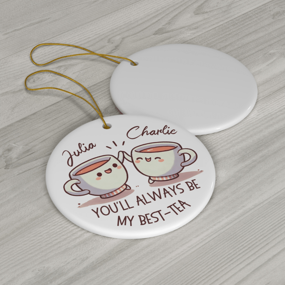 Friend Gift, Personalized Ceramic Ornament: You'll Always Be My Best-Tea