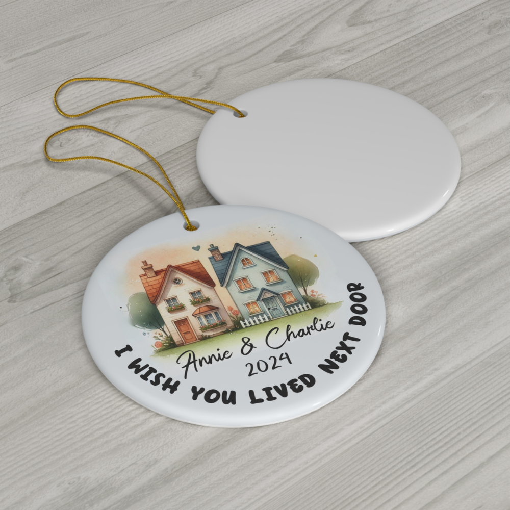 Personalized Ceramic Ornament: I Wished You Lived Next Door