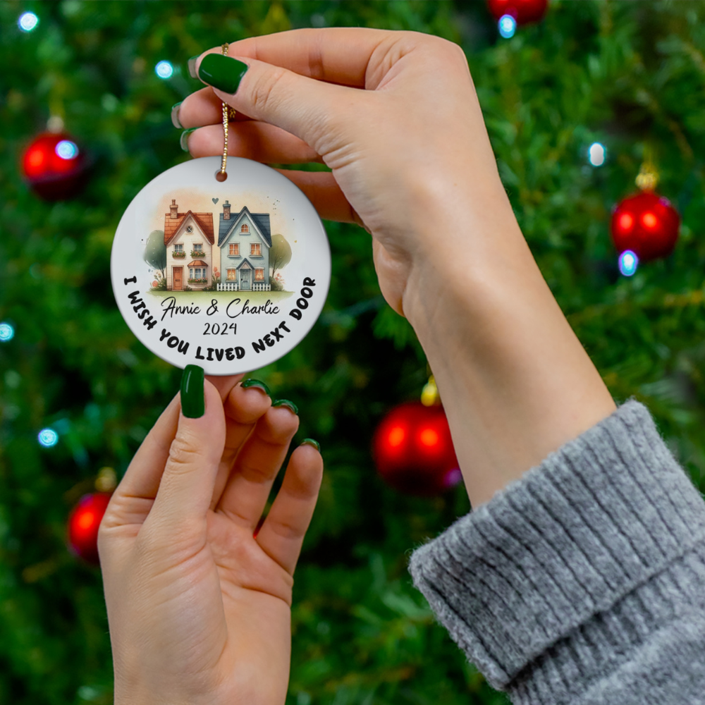 Personalized Ceramic Ornament: I Wished You Lived Next Door