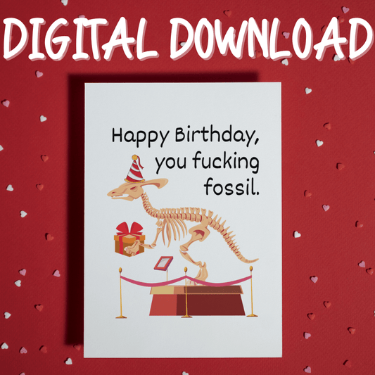 Birthday Digital Greeting Card For Him: Happy Birthday, you fucking fossil.