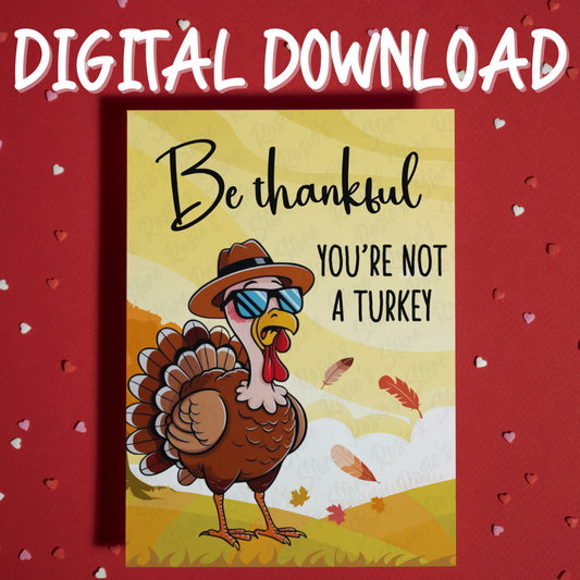 Thanksgiving, Funny Digital Greeting Card: Be Thankful You're Not A Turkey