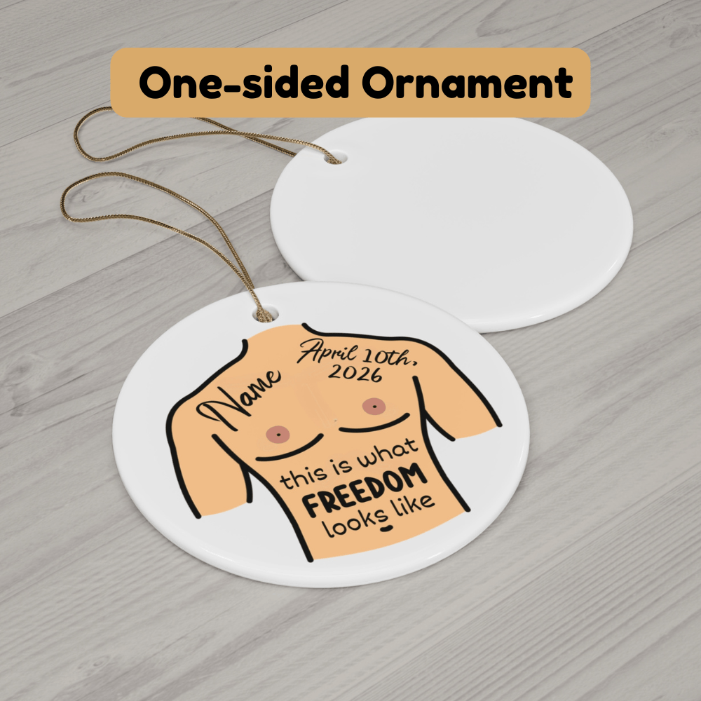 Breasts, Top Surgery For Trans Friend, Ceramic Ornament: This Is What Freedom Looks Like