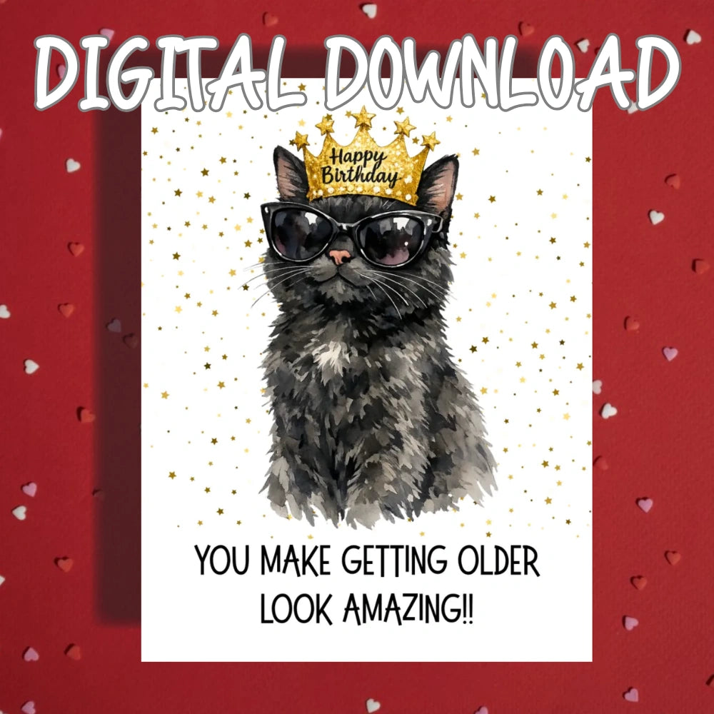 Birthday Printable Card: You make getting older look amazing!! - Cat (Digital Download)
