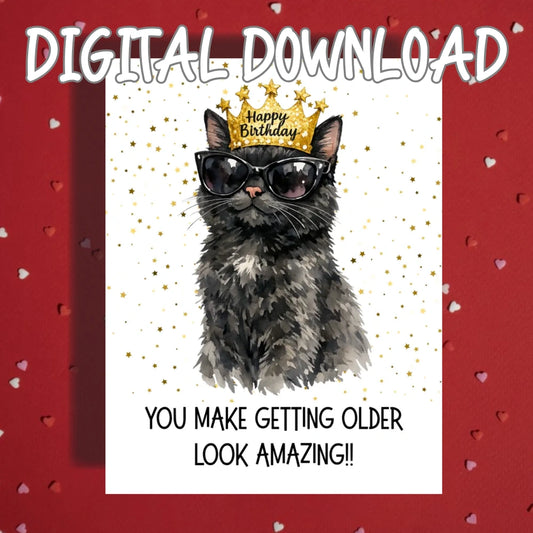 Birthday Printable Card: You make getting older look amazing!! - Cat (Digital Download)