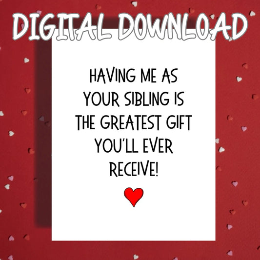 Sibling Printable Card: Having Me As Your Sibling (Digital Download)