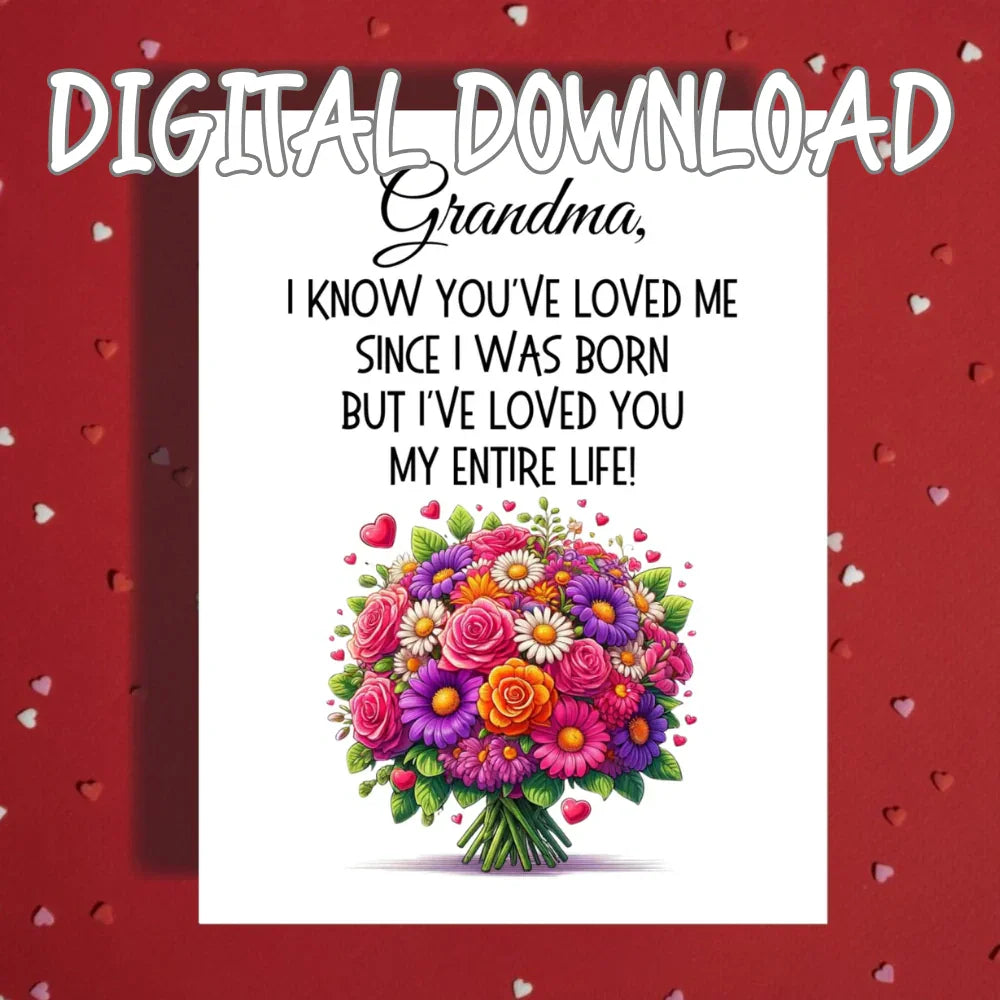Grandma Printable Card from Grandchild, I Have Loved You My Entire Life Digital Download, Birthday Mothers Day Card