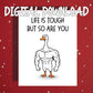 Encouragement Printable Card, Life Is Tough But So Are You Goose Card, Motivational Digital Download