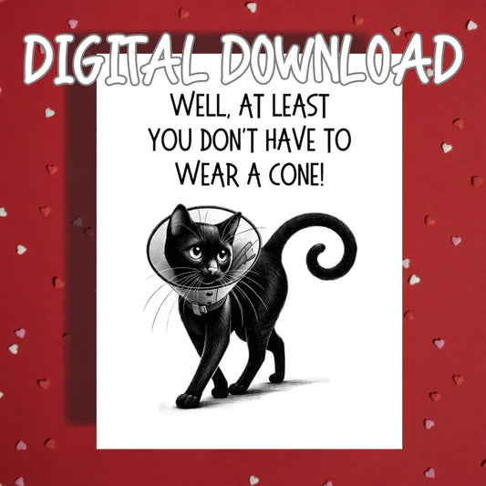 Get Well Cat Printable Card, At Least You Dont Have to Wear a Cone, Digital Download Recovery Humor