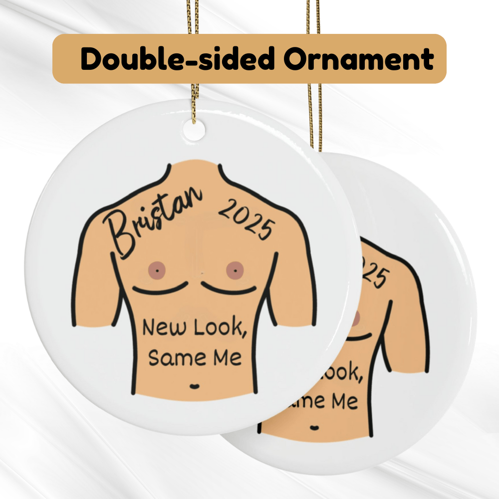 Breasts, Top Surgery For Trans Friend, Ceramic Ornament: New Look, Same Me