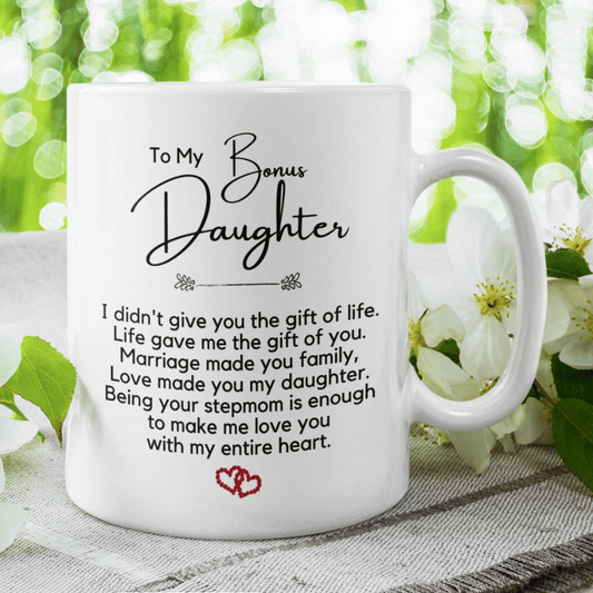 Bonus Daughter Gift From Bonus Mom, Coffee Mug: Love Made You My Daughter...