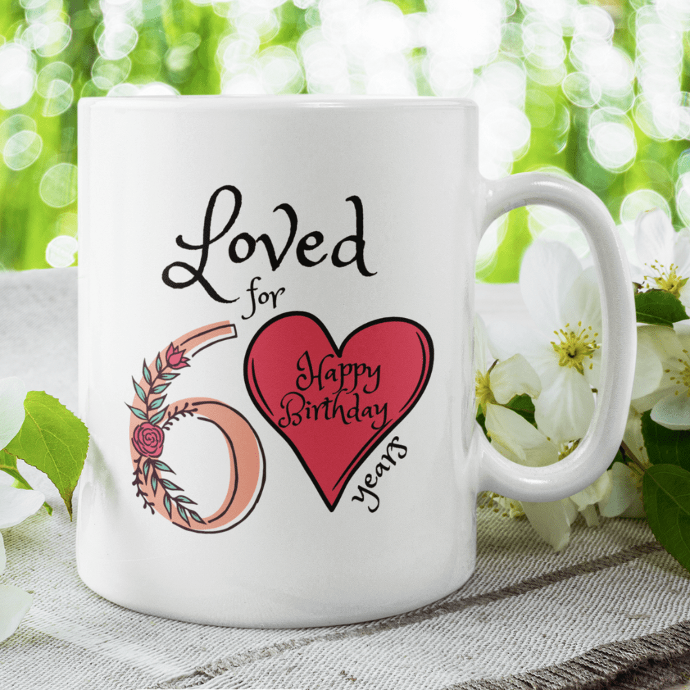Birthday Gift, Custom 60th Birthday Mug: Loved for 60 years. Happy Bir –  Rosie's Store