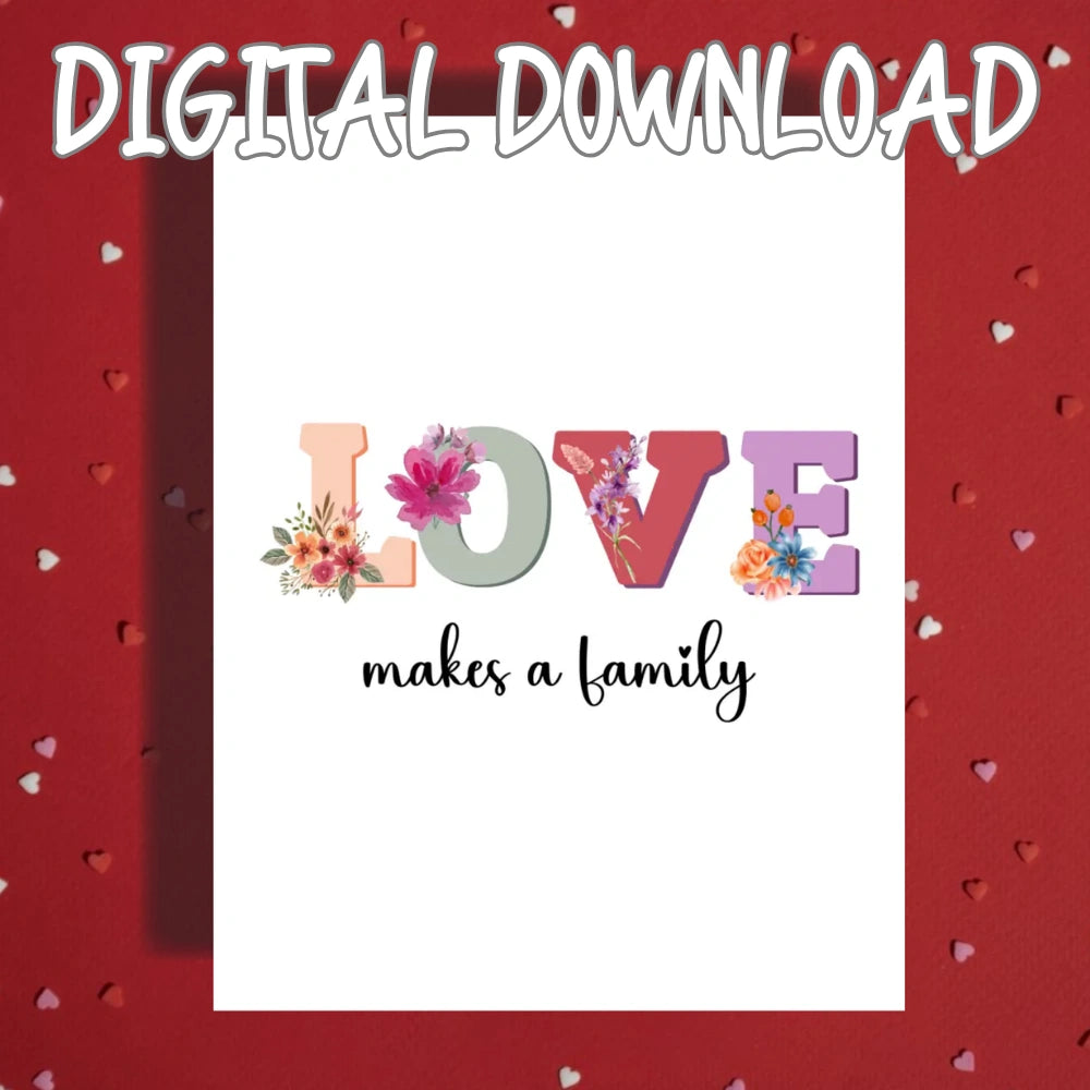 Blended Family, Adoption or Anniversary Printable Card: Love Makes a Family