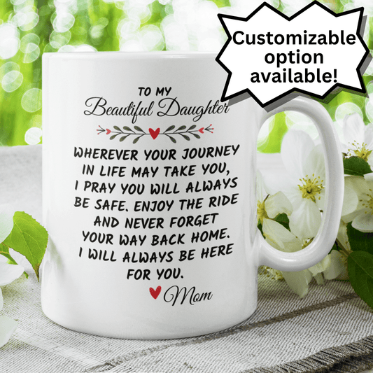 Daughter Gift From Mom, Coffee Mug: Wherever Your Journey In Life May Take You...