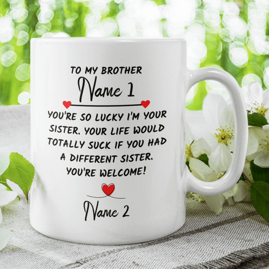 Brother Gift From Sister, Coffee Mug: You're So Lucky I'm Your Sister...