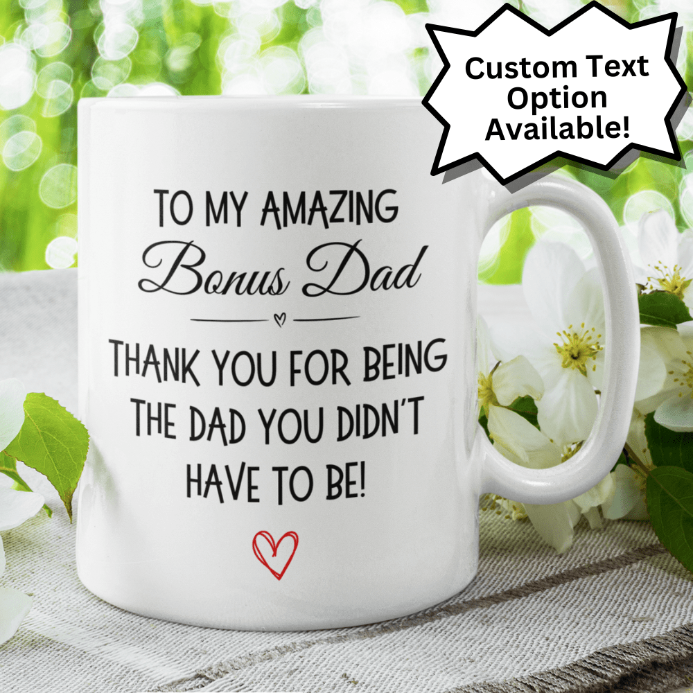 Bonus dad Stepdad Gift, Personalized Coffee Mug: Thank You For Being The Dad