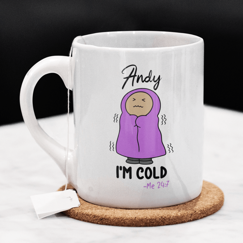 Cold, Funny Custom Coffee Mug: I'm Cold - Me 24:7