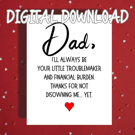 Dad Printable Card: Dad, I'll Always Be Your Little Troublemaker (Digital Download)