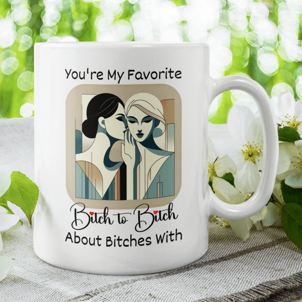 Friend Gift, Coffee Mug: You're My Favorite Bitch...
