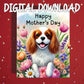 Mother's Day Printable Card: Cavalier King Charles Spaniel Dog (Digital Download)