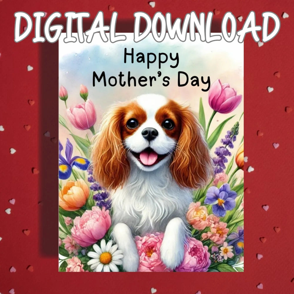 Mother's Day Printable Card: Cavalier King Charles Spaniel Dog (Digital Download)