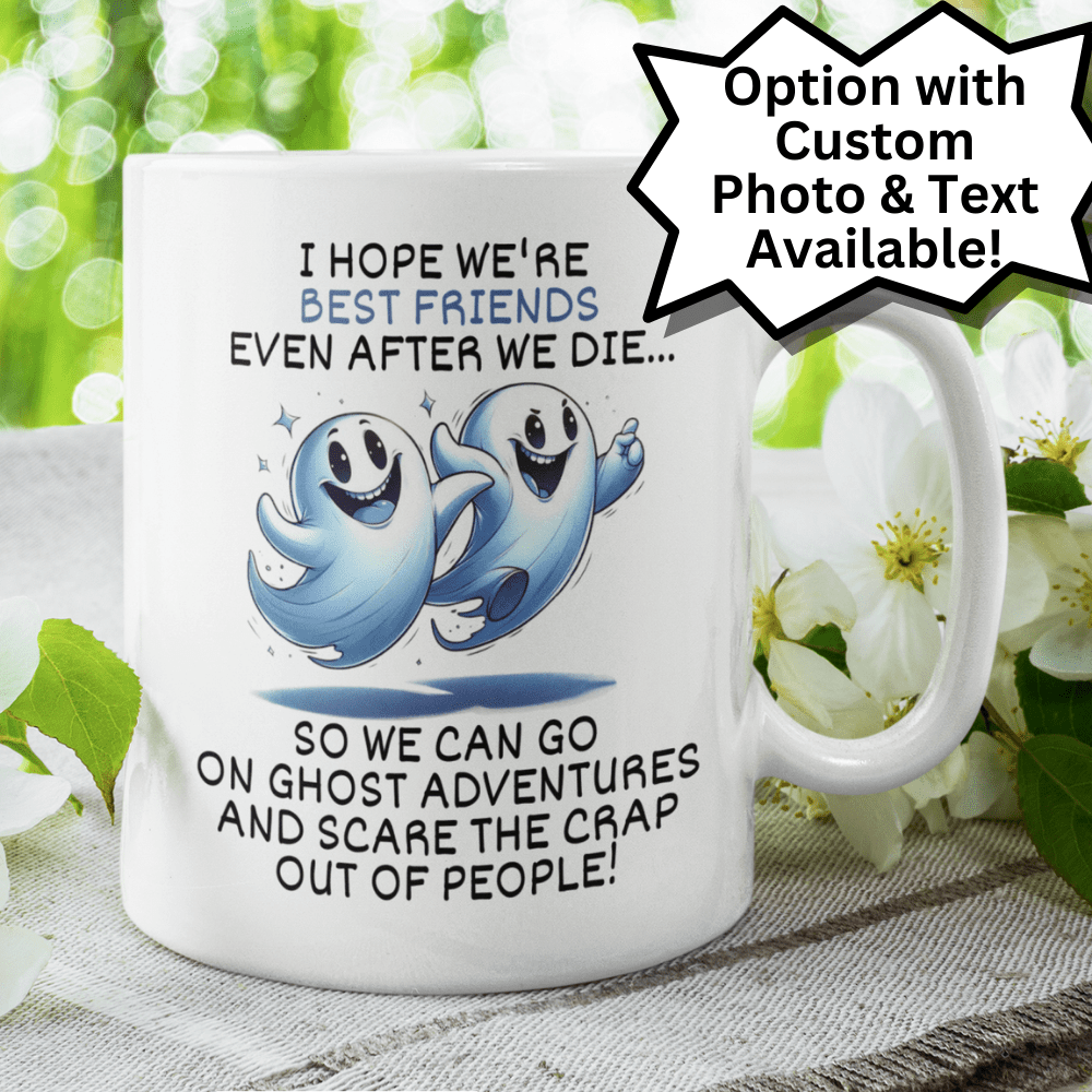 Friend Gift, Coffee Mug: I Hope We're Best Friends Even After...