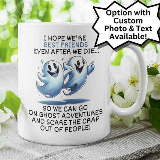 Friend Gift, Coffee Mug: I Hope We're Best Friends Even After...