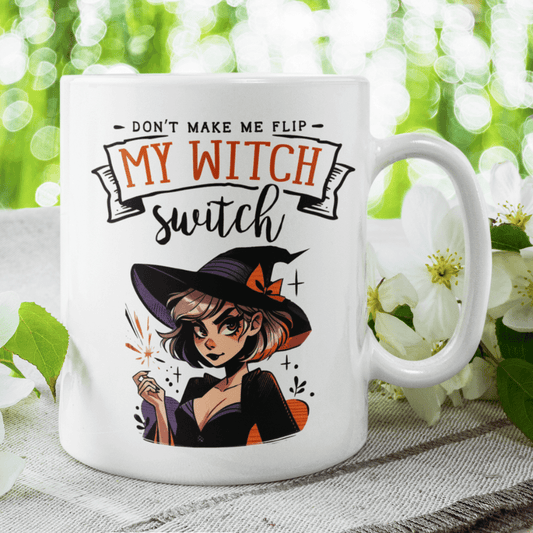 Halloween Gift, Coffee Mug: Don't Make Me Flip My Witch Switch