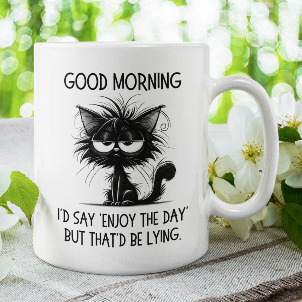 Good Morning Coffee Mug: I'd Say 'Enjoy The Day' But That'd Be Lying