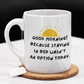 Good Morning Coffee Mug: Because Staying In Bed Wasn't An Option Today