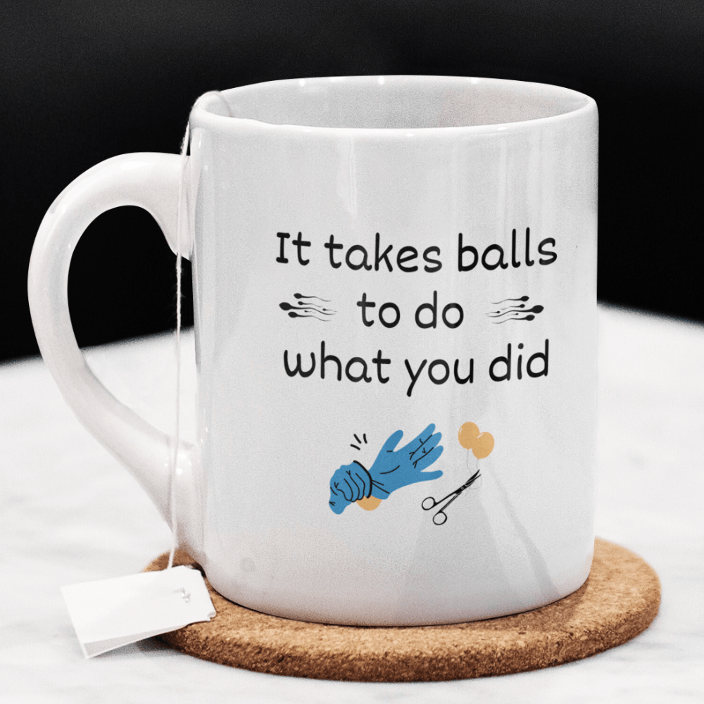 Vasectomy Gift, Coffee Mug: It Takes Balls To Do What You Did