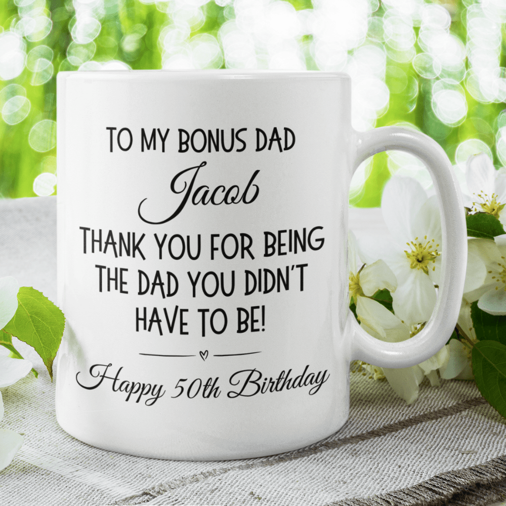 Bonus dad Stepdad Gift, Personalized Coffee Mug: Thank You For Being The Dad